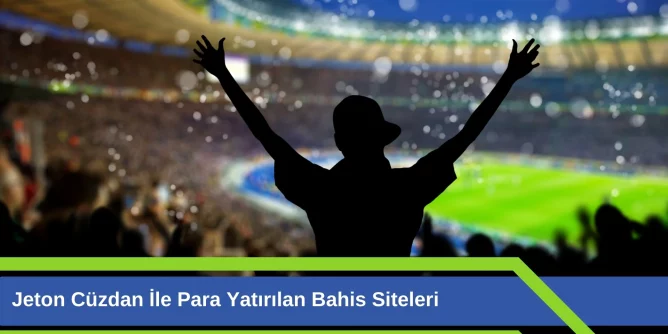 Jeton Cüzdan ile Para Yatırılan Bahis Siteleri