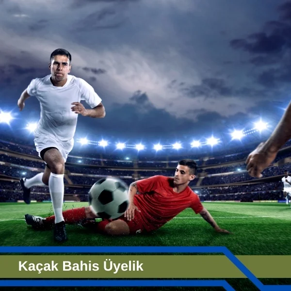 Kaçak Bahis Üyelik