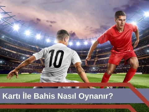 Kredi Kartı ile Bahis Nasıl Oynanır